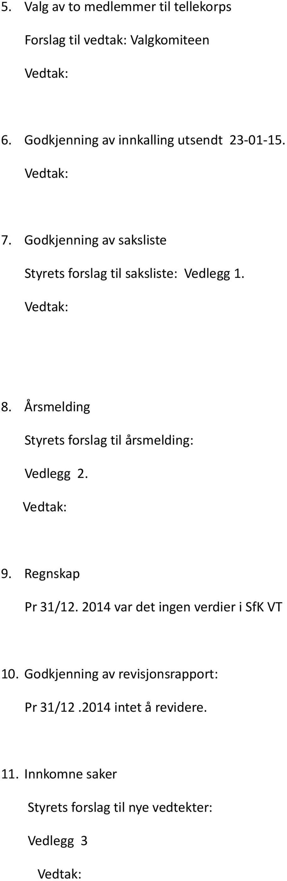 Godkjenning av saksliste Styrets forslag til saksliste: Vedlegg 1. 8.