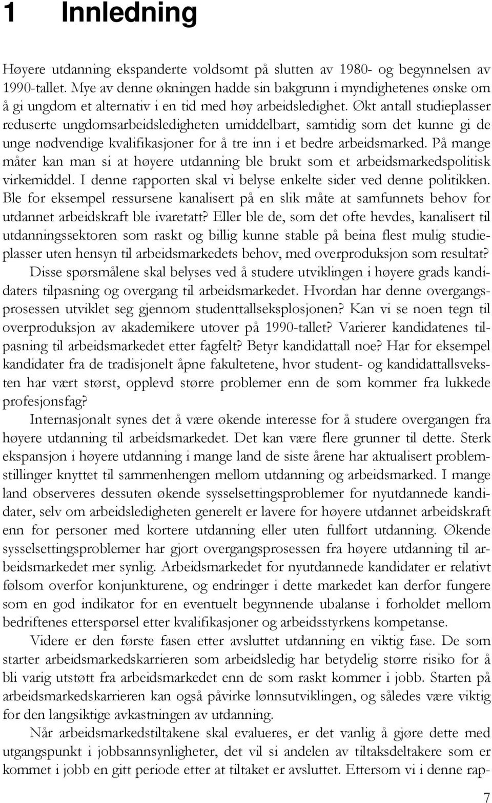 Økt antall studieplasser reduserte ungdomsarbeidsledigheten umiddelbart, samtidig som det kunne gi de unge nødvendige kvalifikasjoner for å tre inn i et bedre arbeidsmarked.