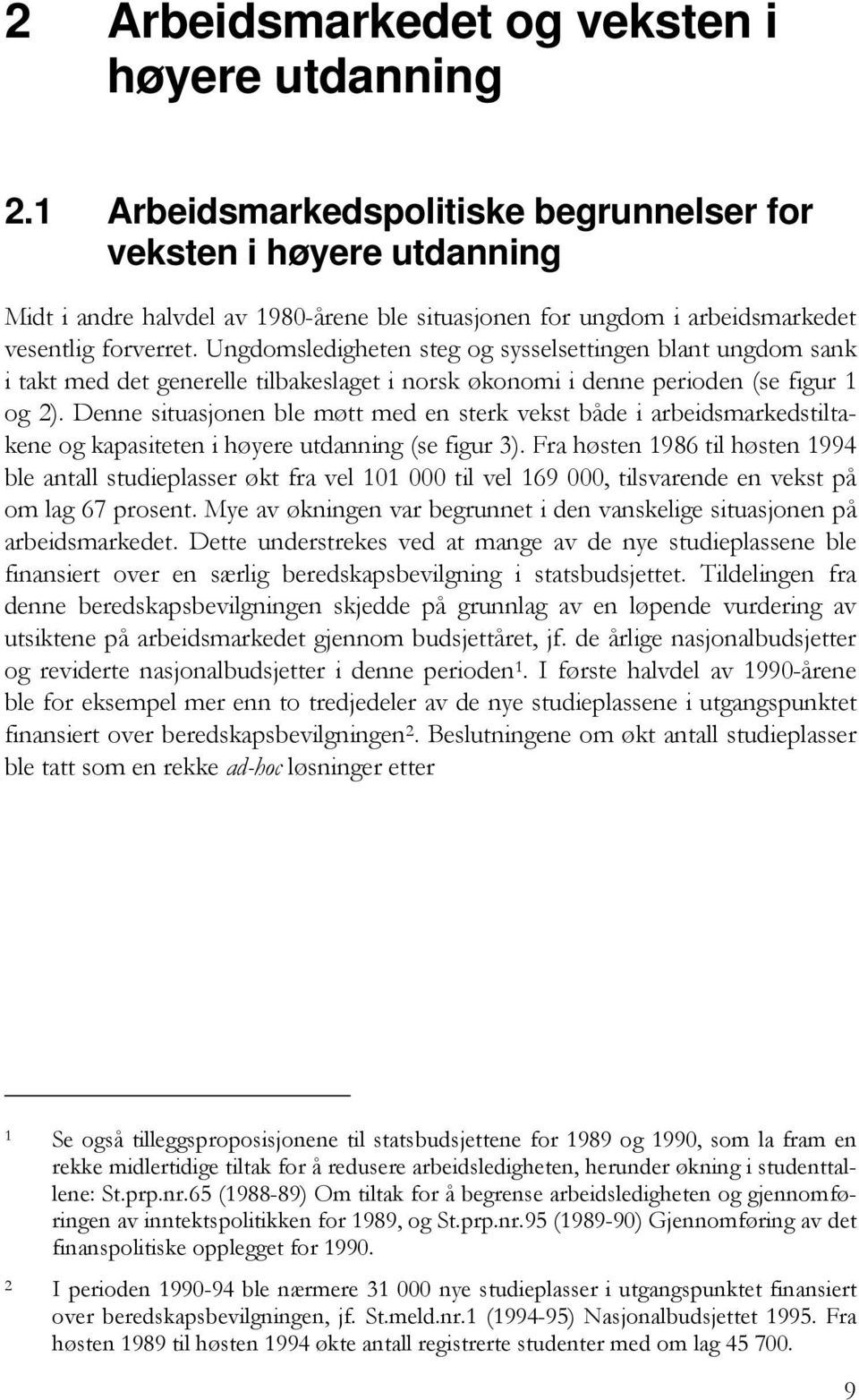 Ungdomsledigheten steg og sysselsettingen blant ungdom sank i takt med det generelle tilbakeslaget i norsk økonomi i denne perioden (se figur 1 og 2).