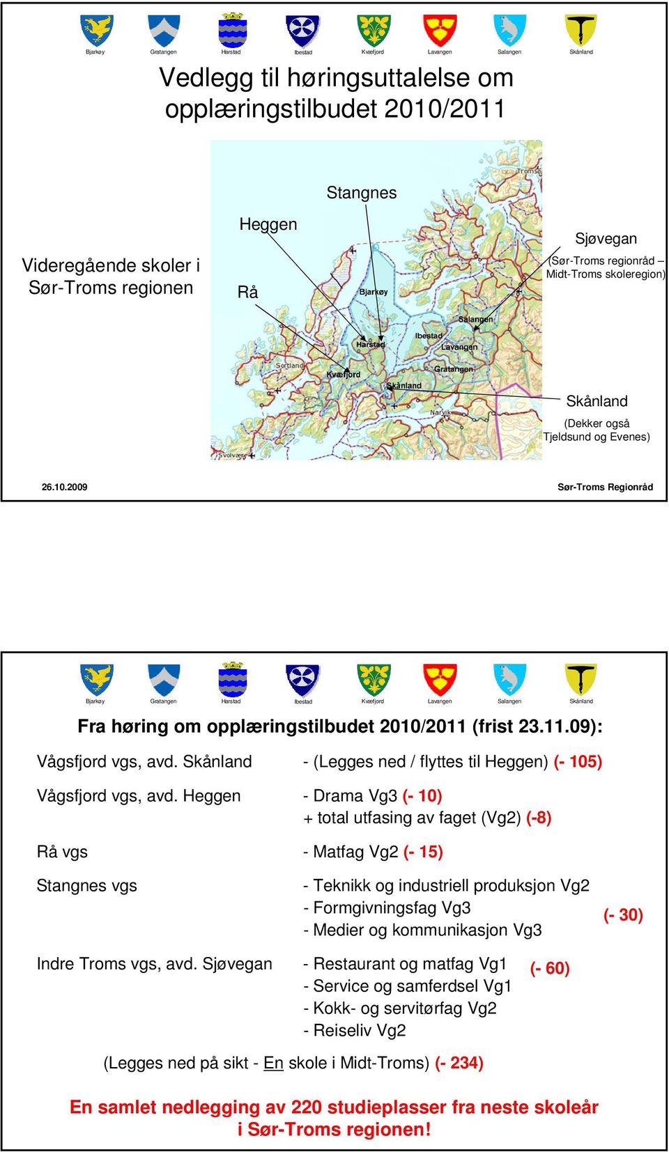 - (Legges ned / flyttes til Heggen) (- 105) Vågsfjord vgs, avd.