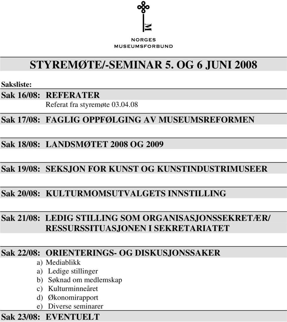 KUNSTINDUSTRIMUSEER Sak 20/08: KULTURMOMSUTVALGETS INNSTILLING Sak 21/08: LEDIG STILLING SOM ORGANISASJONSSEKRETÆR/ RESSURSSITUASJONEN I