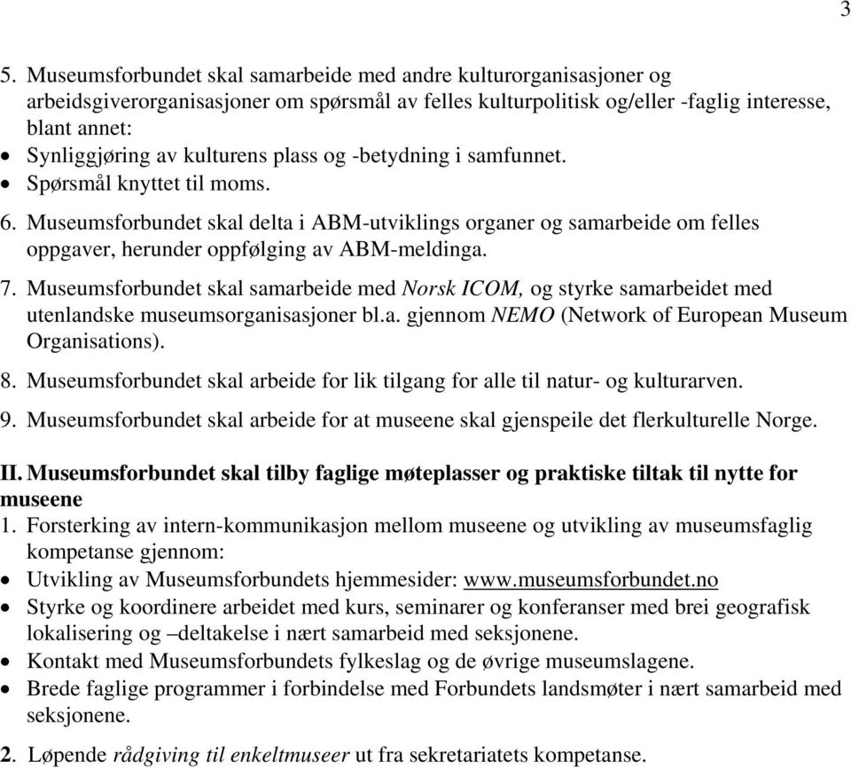 Museumsforbundet skal samarbeide med Norsk ICOM, og styrke samarbeidet med utenlandske museumsorganisasjoner bl.a. gjennom NEMO (Network of European Museum Organisations). 8.