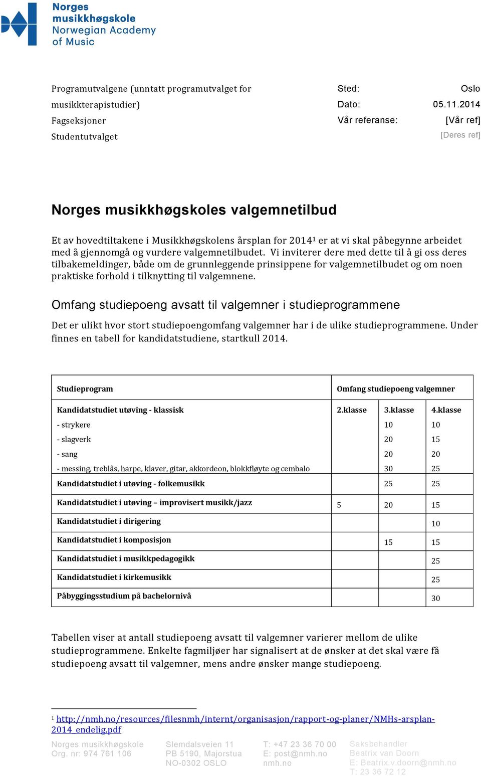 valgemnetilbudet. Vi inviterer dere med dette til å gi oss deres tilbakemeldinger, både om de grunnleggende prinsippene for valgemnetilbudet og om noen praktiske forhold i tilknytting til valgemnene.