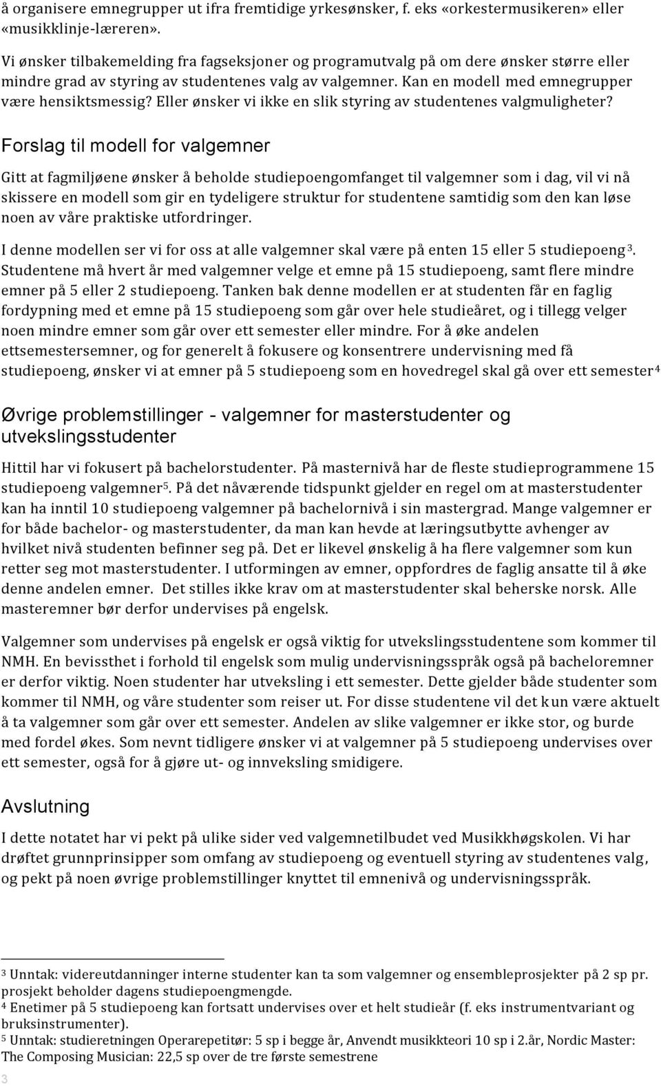 Eller ønsker vi ikke en slik styring av studentenes valgmuligheter?