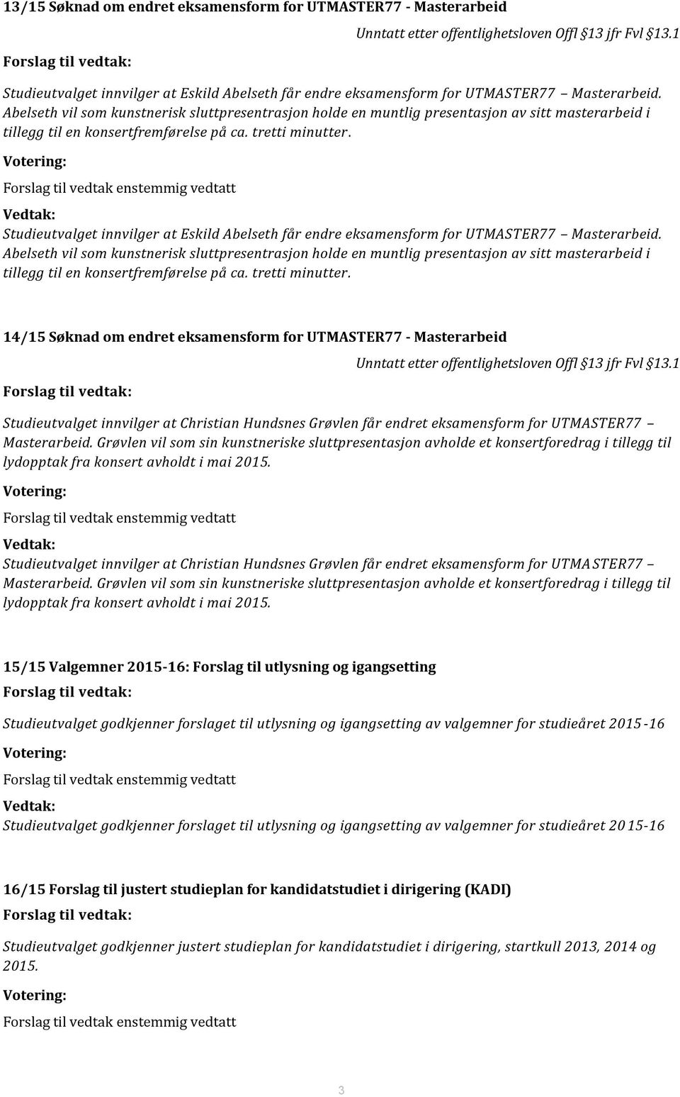 Abelseth vil som kunstnerisk sluttpresentrasjon holde en muntlig presentasjon av sitt masterarbeid i tillegg til en konsertfremførelse på ca. tretti minutter.