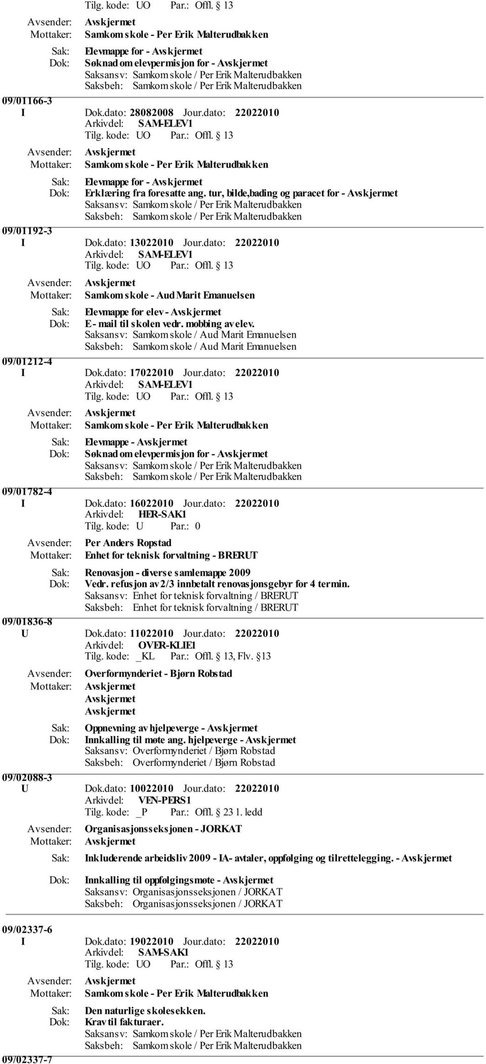 tur, bilde,bading og paracet for - Saksansv: Samkom skole / Per Erik Malterudbakken Saksbeh: Samkom skole / Per Erik Malterudbakken 09/01192-3 I Dok.dato: 13022010 Jour.