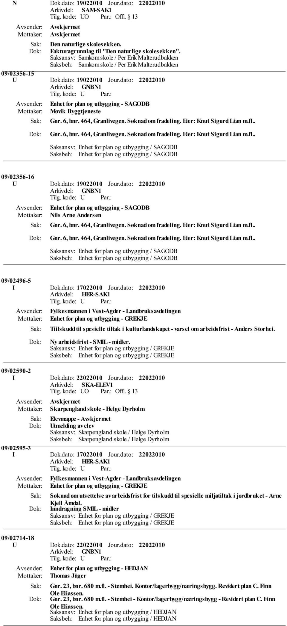 dato: Arkivdel: GNBN1 Enhet for plan og utbygging - SAGODB Møvik Byggtjeneste Gnr. 6, bnr. 464, Granlivegen. Søknad om fradeling. Eier: Knut Sigurd Lian m.fl.