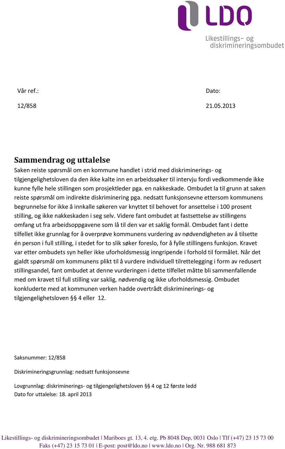 ikke kunne fylle hele stillingen som prosjektleder pga. en nakkeskade. Ombudet la til grunn at saken reiste spørsmål om indirekte diskriminering pga.