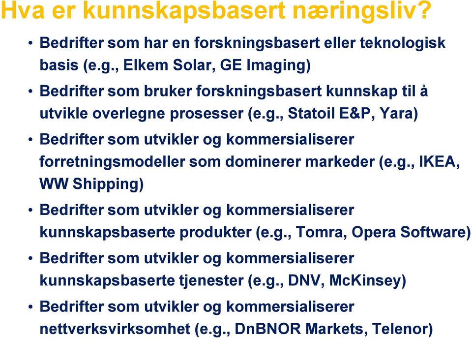 g., Tomra, Opera Software) Bedrifter som utvikler og kommersialiserer kunnskapsbaserte tjenester (e.g., DNV, McKinsey) Bedrifter som utvikler og kommersialiserer nettverksvirksomhet (e.