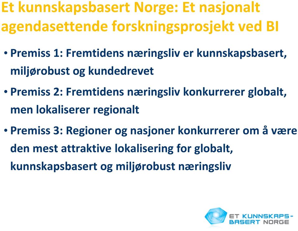 næringsliv konkurrerer globalt, men lokaliserer regionalt Premiss 3: Regioner og nasjoner