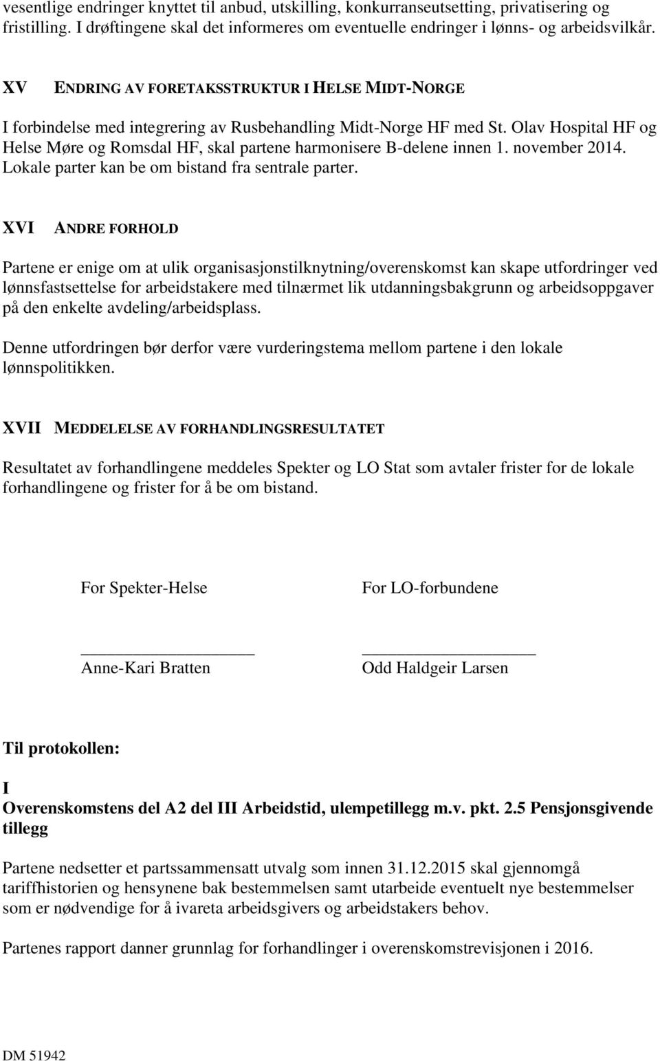 Olav Hospital HF og Helse Møre og Romsdal HF, skal partene harmonisere B-delene innen 1. november 2014. Lokale parter kan be om bistand fra sentrale parter.