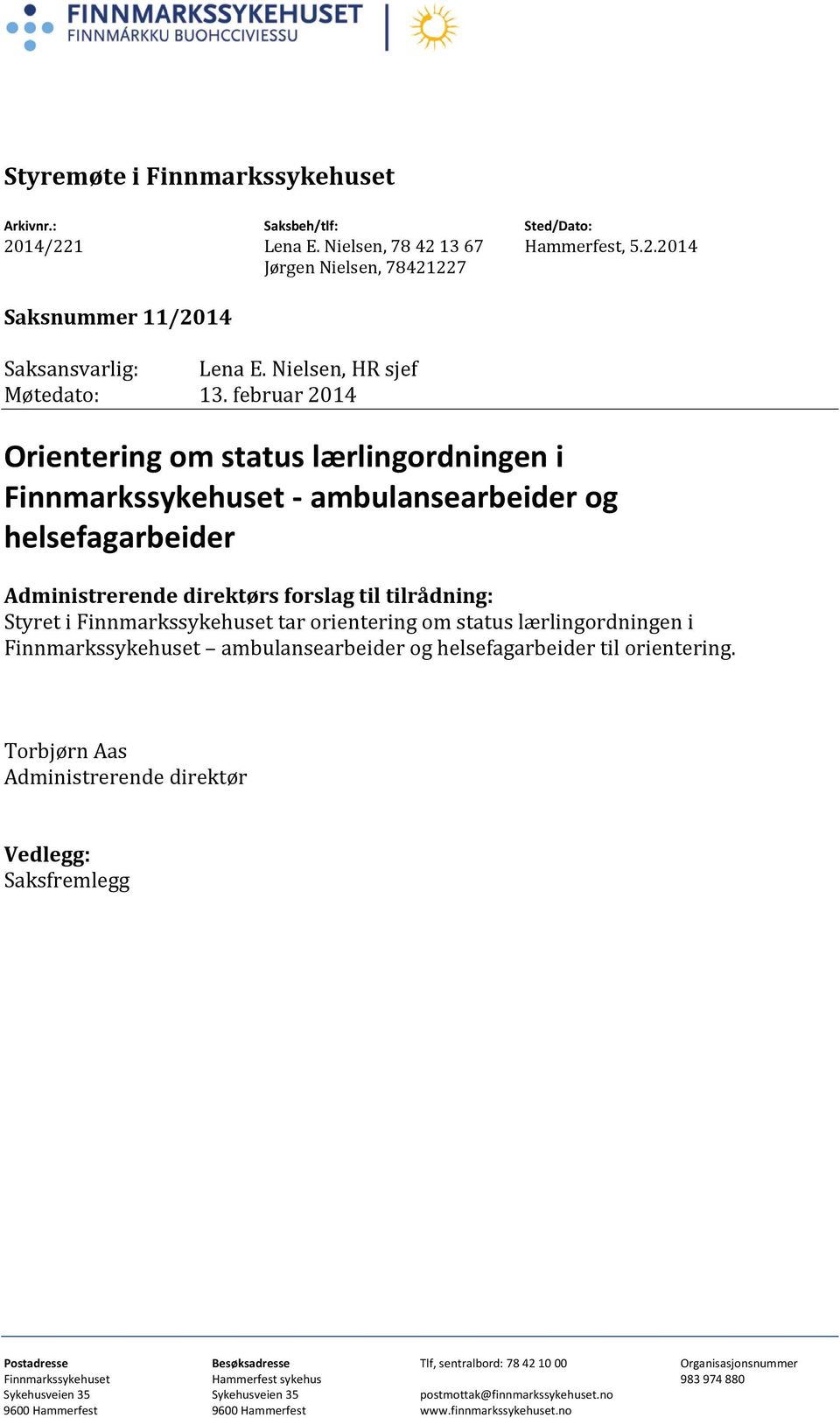 februar 2014 Orientering om status lærlingordningen i Finnmarkssykehuset - ambulansearbeider og helsefagarbeider Administrerende direktørs forslag