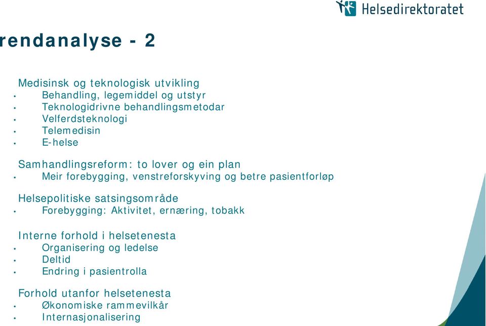 betre pasientforløp Helsepolitiske satsingsområde Forebygging: Aktivitet, ernæring, tobakk Interne forhold i