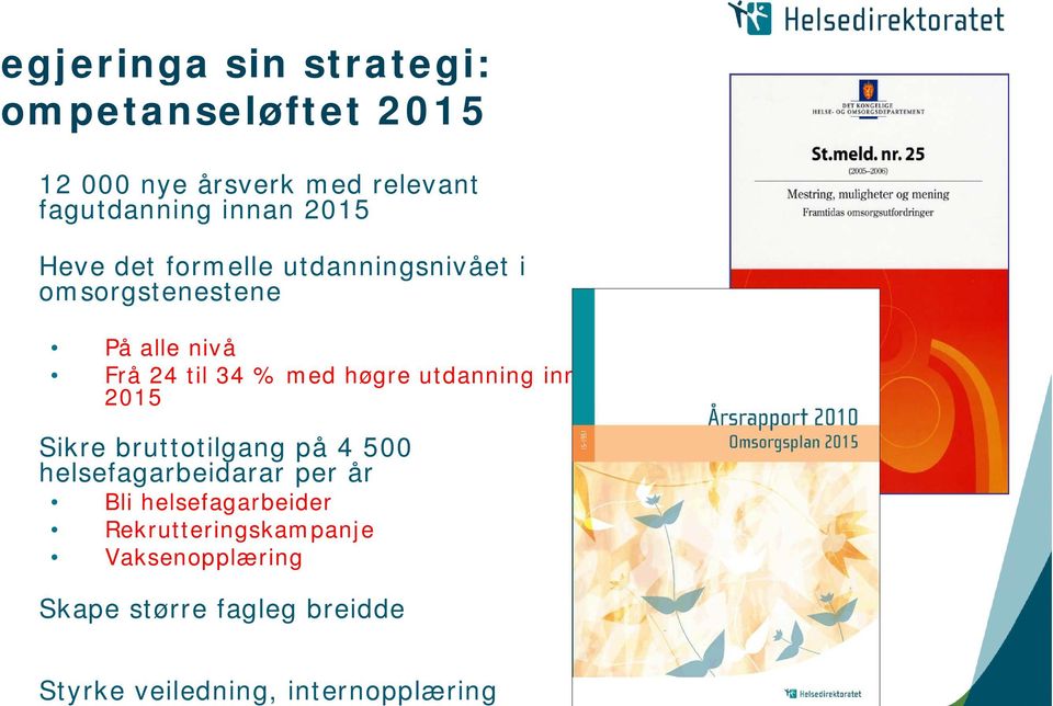 nivå Frå 24 til 34 % med høgre utdanning innan 2015 Sikre bruttotilgang på 4 500