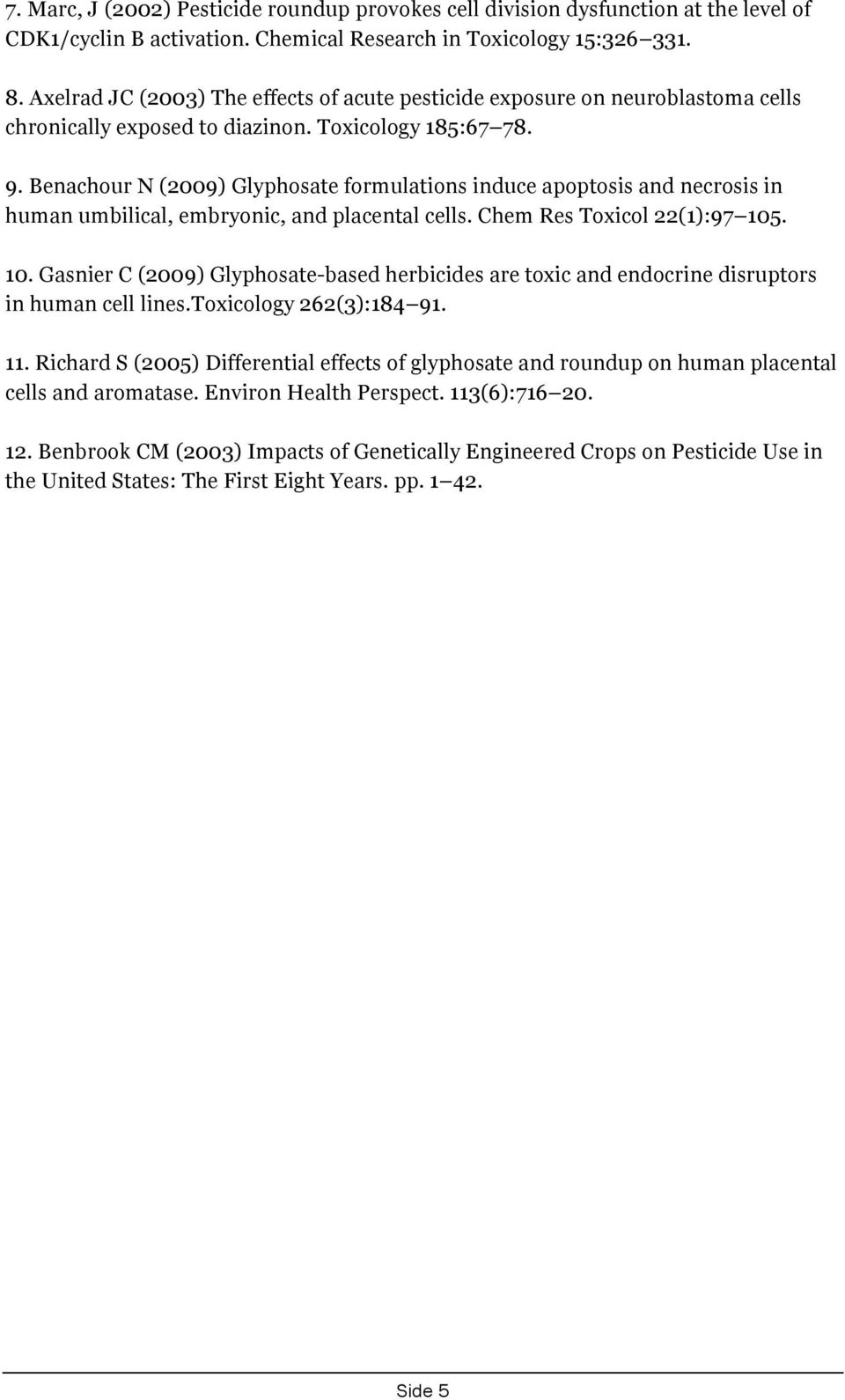 Benachour N (2009) Glyphosate formulations induce apoptosis and necrosis in human umbilical, embryonic, and placental cells. Chem Res Toxicol 22(1):97 105