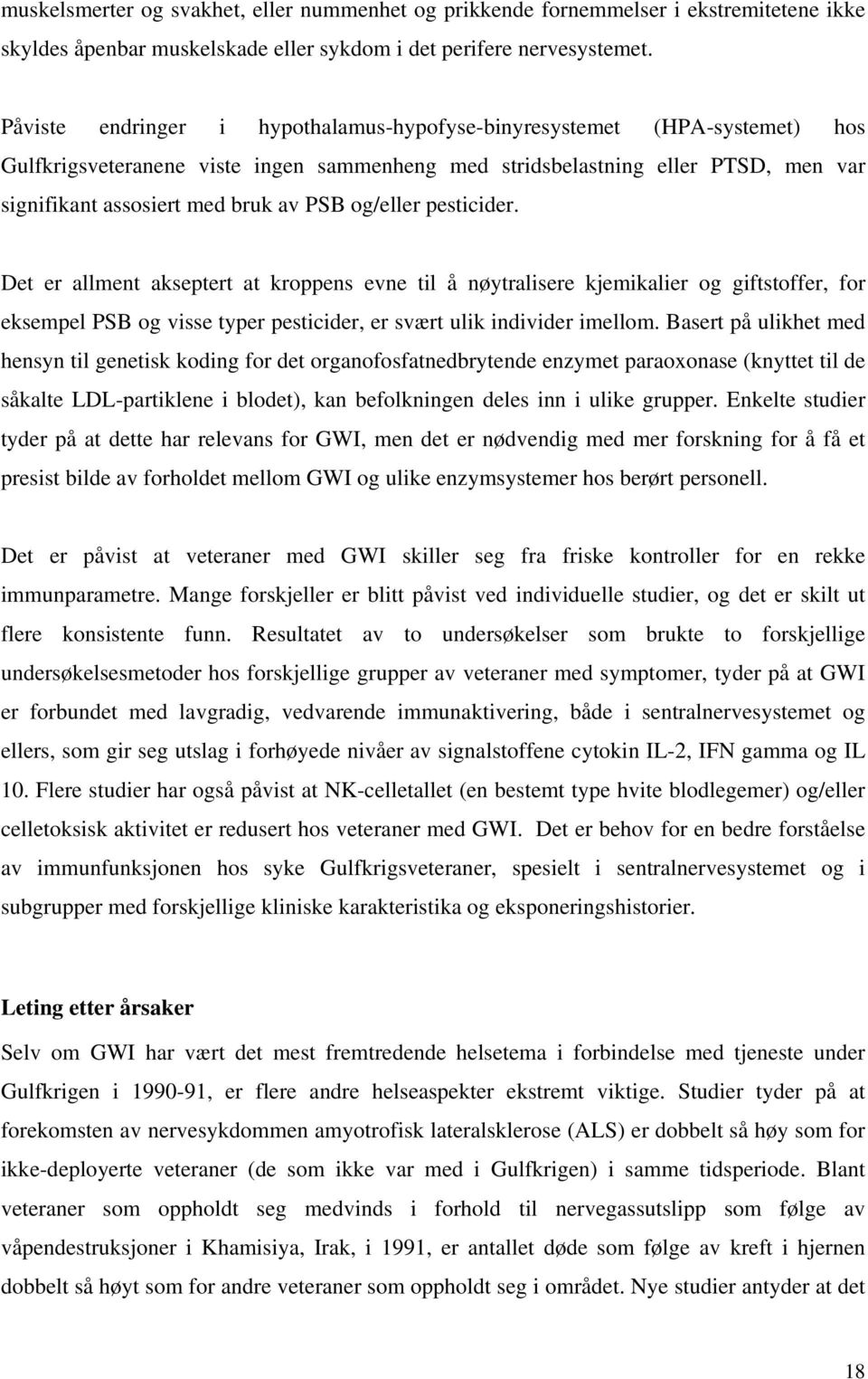 og/eller pesticider. Det er allment akseptert at kroppens evne til å nøytralisere kjemikalier og giftstoffer, for eksempel PSB og visse typer pesticider, er svært ulik individer imellom.