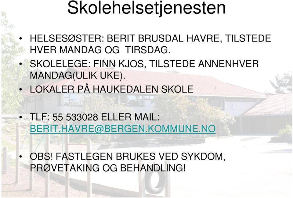 SKOLELEGE: FINN KJOS, TILSTEDE ANNENHVER MANDAG(ULIK UKE).