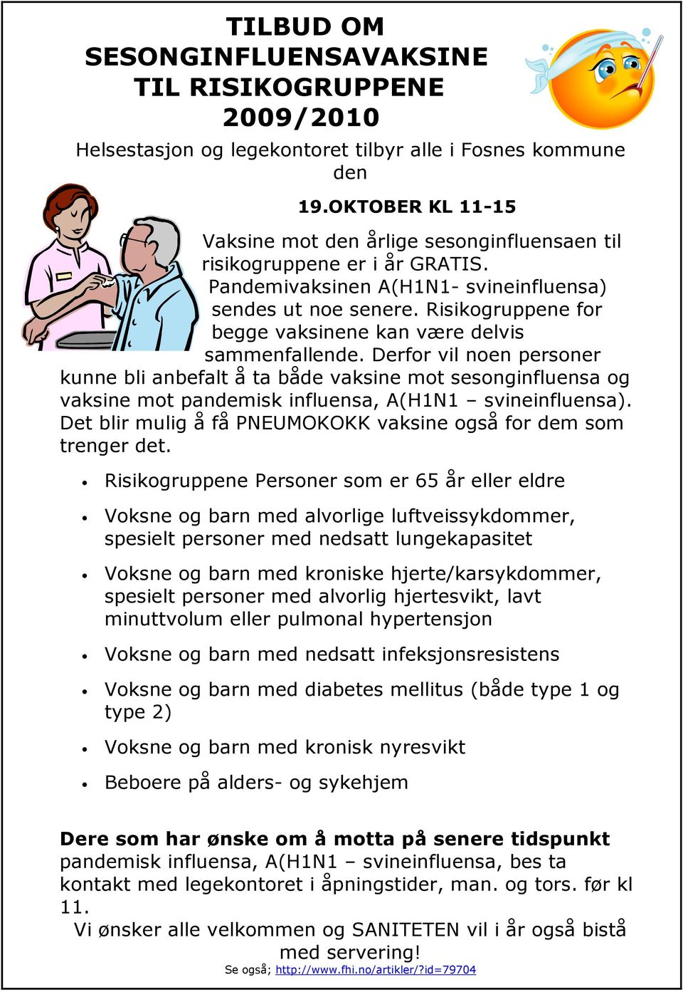 Risikogruppene for begge vaksinene kan være delvis sammenfallende.