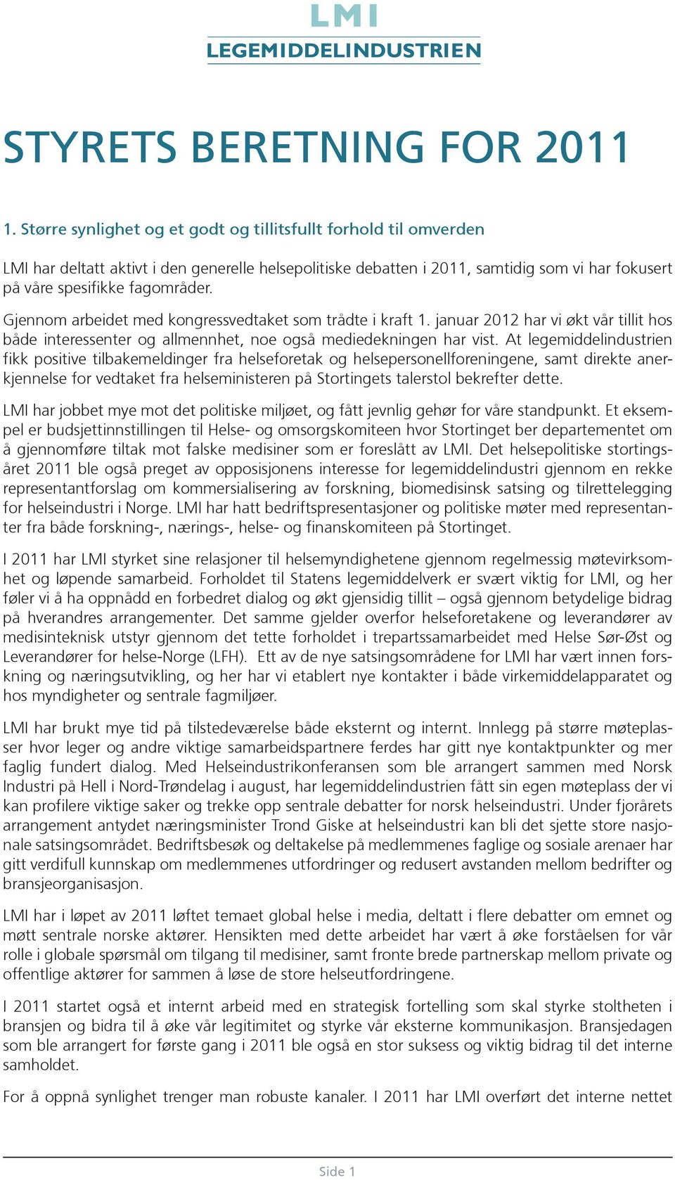 Gjennom arbeidet med kongressvedtaket som trådte i kraft 1. januar 2012 har vi økt vår tillit hos både interessenter og allmennhet, noe også mediedekningen har vist.