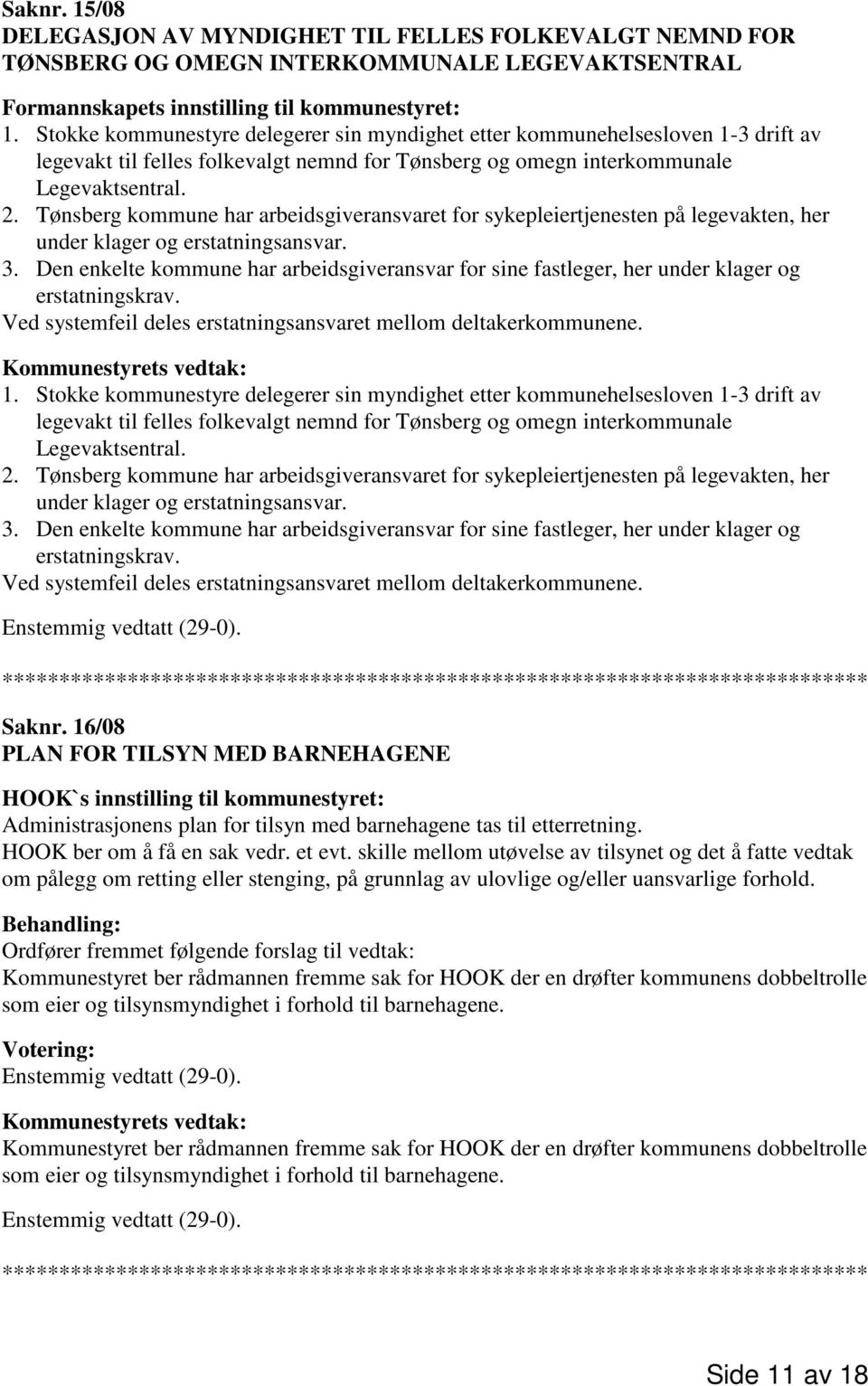 Tønsberg kommune har arbeidsgiveransvaret for sykepleiertjenesten på legevakten, her under klager og erstatningsansvar. 3.