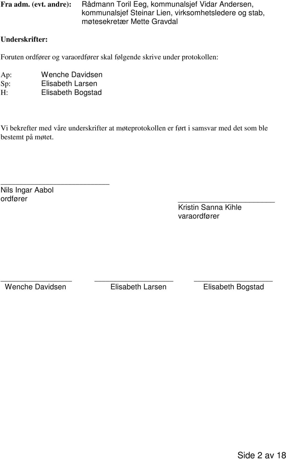 Gravdal Underskrifter: Foruten ordfører og varaordfører skal følgende skrive under protokollen: Ap: Wenche Davidsen Sp: Elisabeth