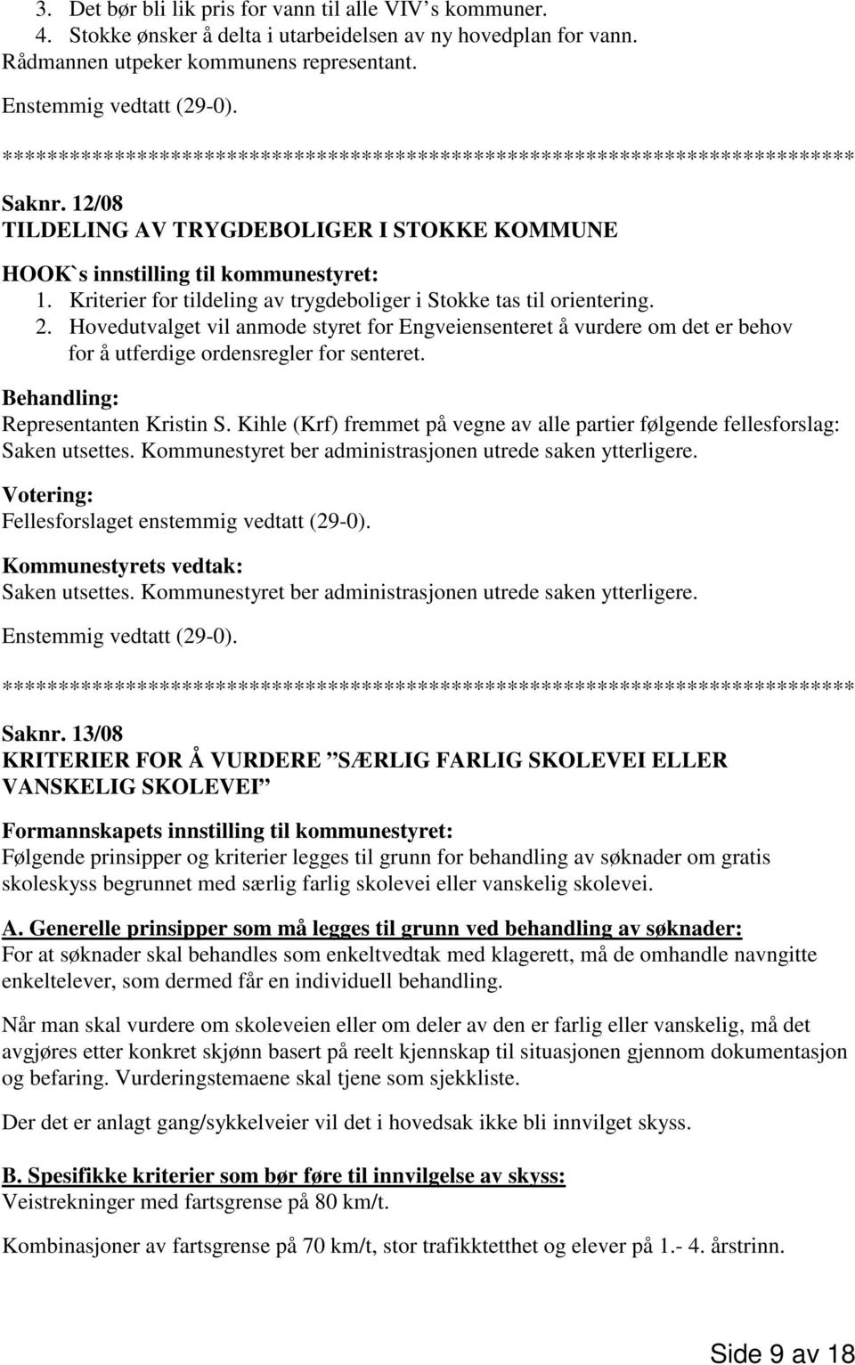 Hovedutvalget vil anmode styret for Engveiensenteret å vurdere om det er behov for å utferdige ordensregler for senteret. Behandling: Representanten Kristin S.