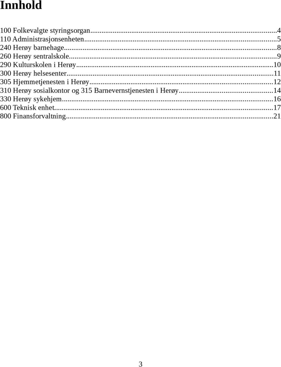 ..10 300 Herøy helsesenter...11 305 Hjemmetjenesten i Herøy.