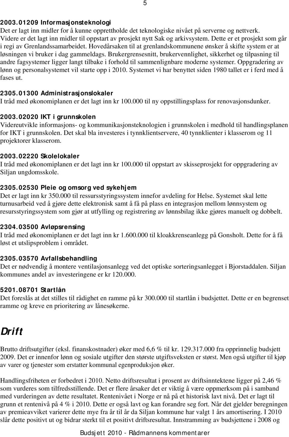 Hovedårsaken til at grenlandskommunene ønsker å skifte system er at løsningen vi bruker i dag gammeldags.