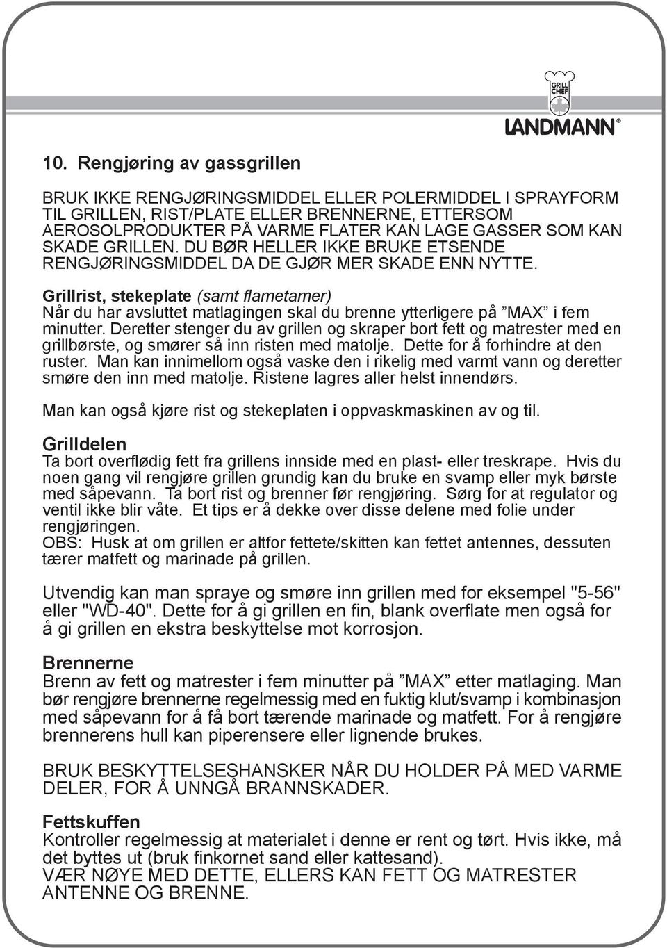 Grillrist, stekeplate (samt flametamer) Når du har avsluttet matlagingen skal du brenne ytterligere på MAX i fem minutter.