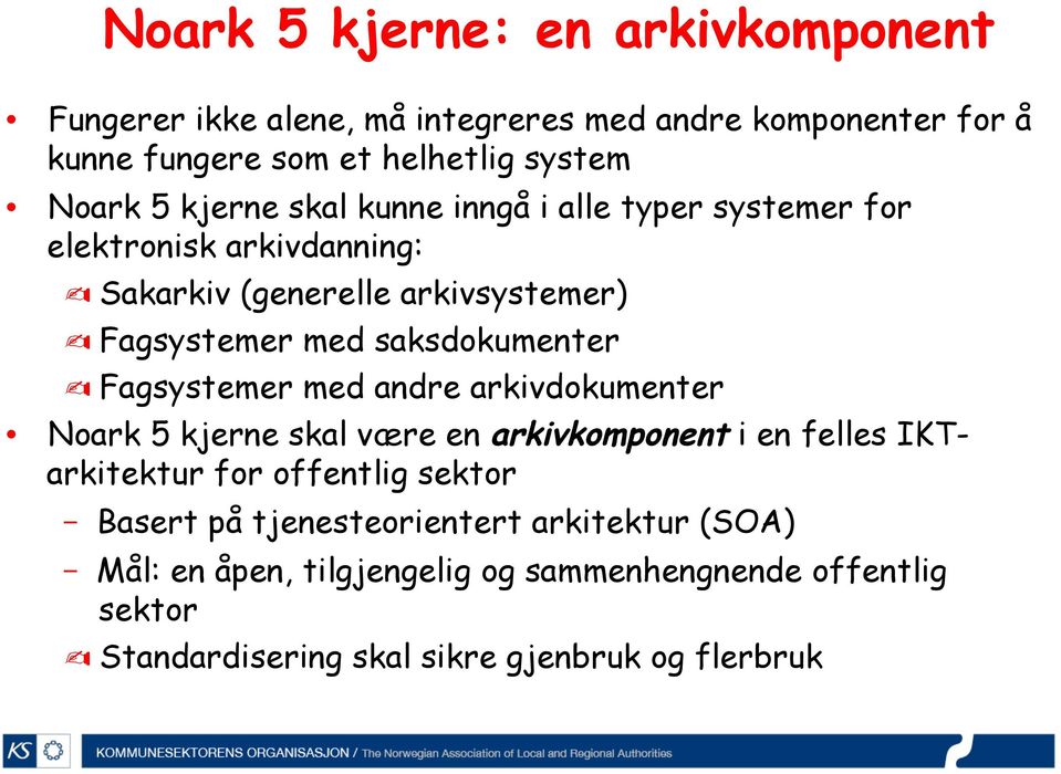 Fagsystemer med andre arkivdokumenter Noark 5 kjerne skal være en arkivkomponent i en felles IKTarkitektur for offentlig sektor - Basert på