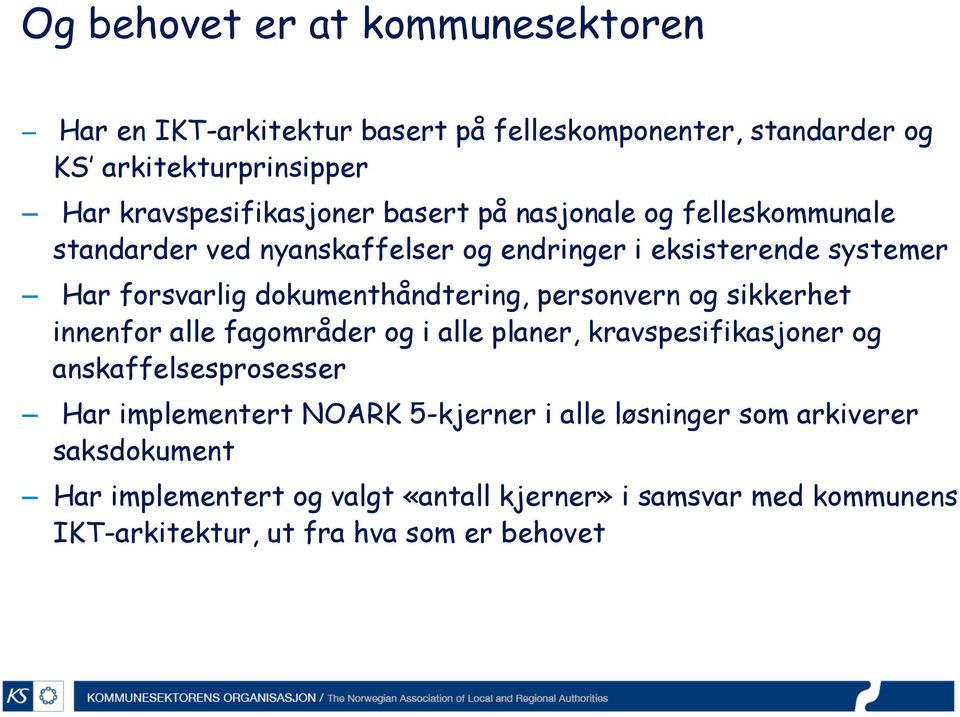 personvern og sikkerhet innenfor alle fagområder og i alle planer, kravspesifikasjoner og anskaffelsesprosesser Har implementert NOARK 5-kjerner