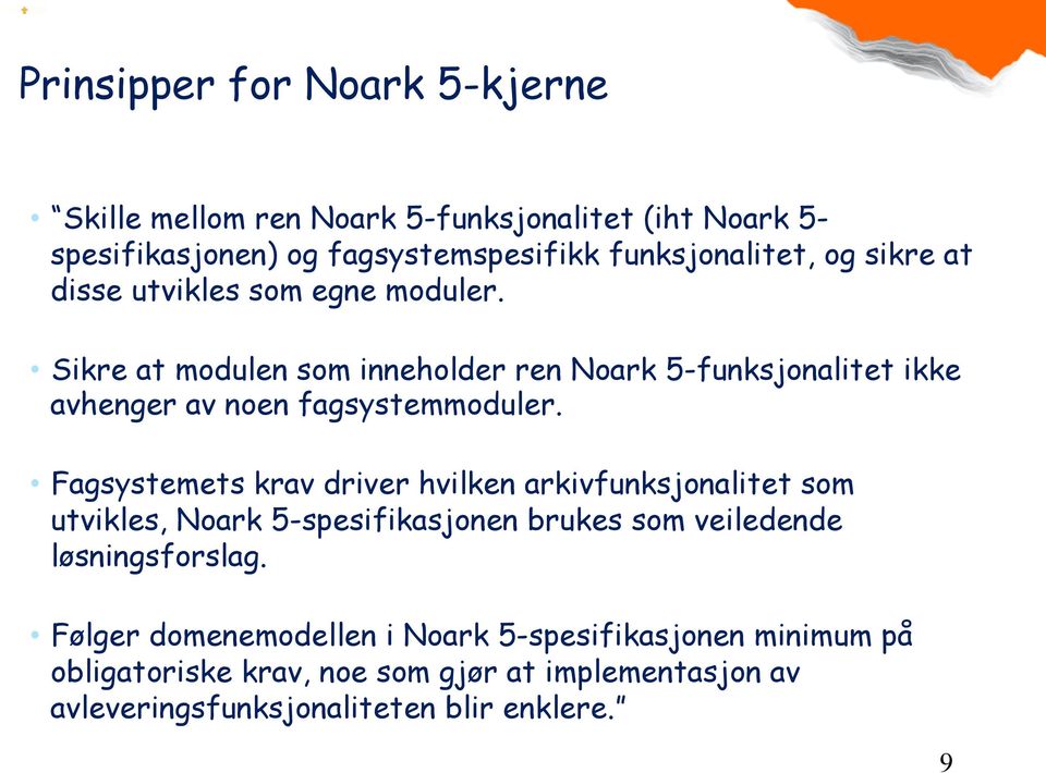 Fagsystemets krav driver hvilken arkivfunksjonalitet som utvikles, Noark 5-spesifikasjonen brukes som veiledende løsningsforslag.