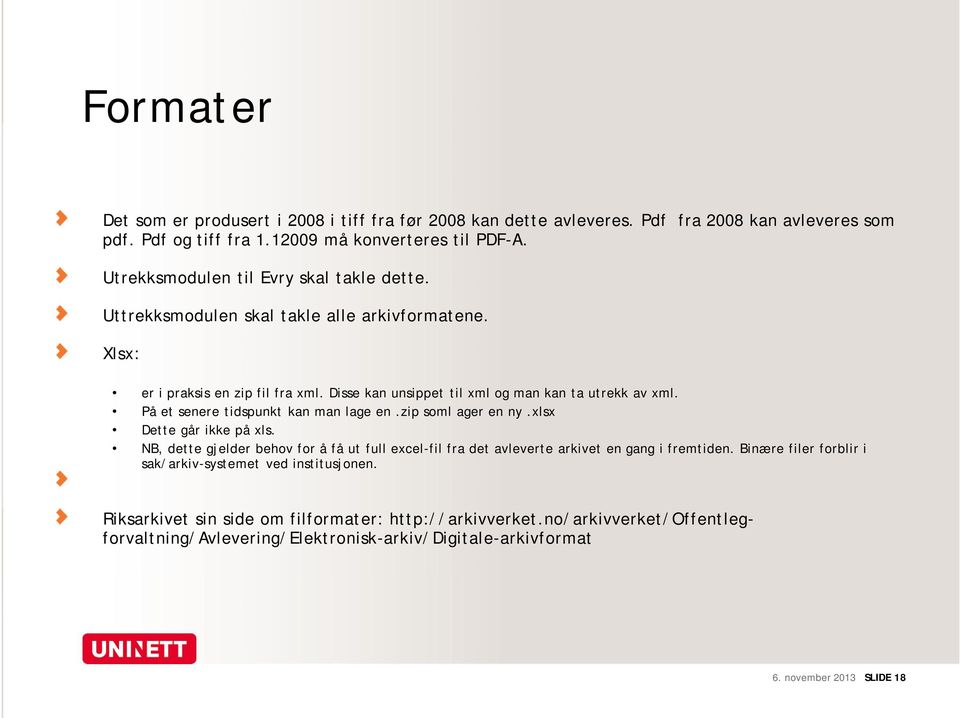 På et senere tidspunkt kan man lage en.zip soml ager en ny.xlsx Dette går ikke på xls. NB, dette gjelder behov for å få ut full excel-fil fra det avleverte arkivet en gang i fremtiden.