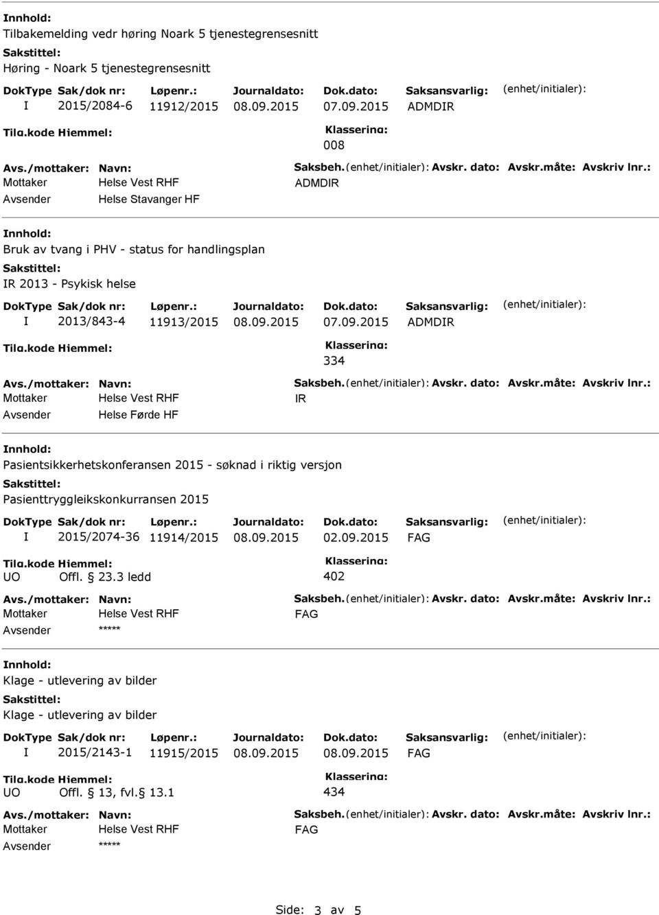 Pasientsikkerhetskonferansen 2015 - søknad i riktig versjon Pasienttryggleikskonkurransen 2015 2015/2074-36 11914/2015 02.09.