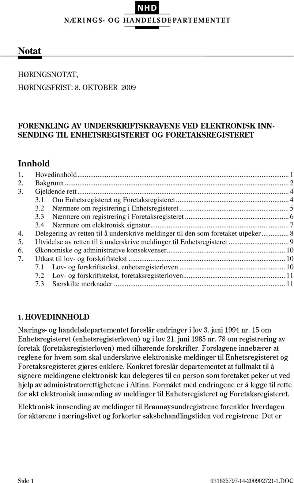 4 Nærmere om elektronisk signatur... 7 4. Delegering av retten til å underskrive meldinger til den som foretaket utpeker... 8 5. Utvidelse av retten til å underskrive meldinger til Enhetsregisteret.