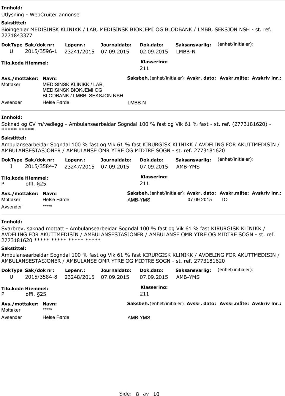 (2773181620) - ***** ***** Ambulansearbeidar Sogndal 100 % fast og Vik 61 % fast KRRGSK KLNKK / AVDELNG FOR AKTTMEDSN / AMBLANSESTASJONER / AMBLANSE OMR YTRE OG MDTRE SOGN - st. ref.