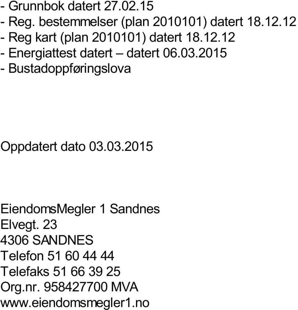 2015 - Bustadoppføringslova Oppdatert dato 03.03.2015 EiendomsMegler 1 Sandnes Elvegt.