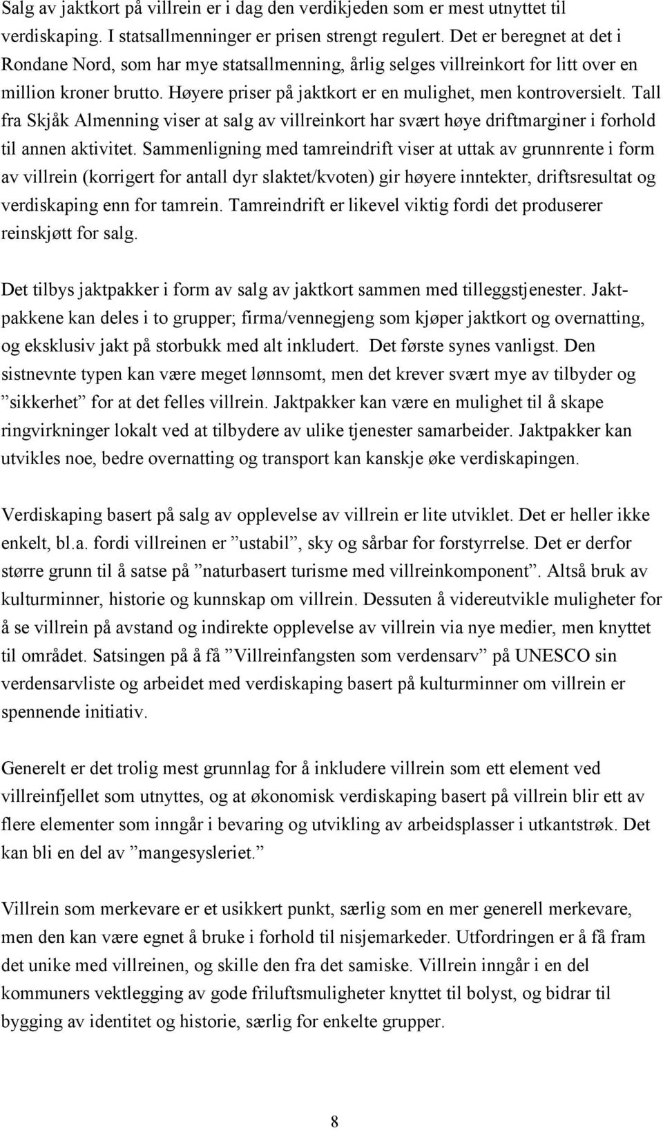 Tall fra Skjåk Almenning viser at salg av villreinkort har svært høye driftmarginer i forhold til annen aktivitet.