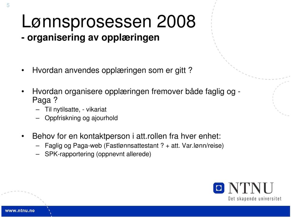 Til nytilsatte, - vikariat Oppfriskning og ajourhold Behov for en kontaktperson i att.