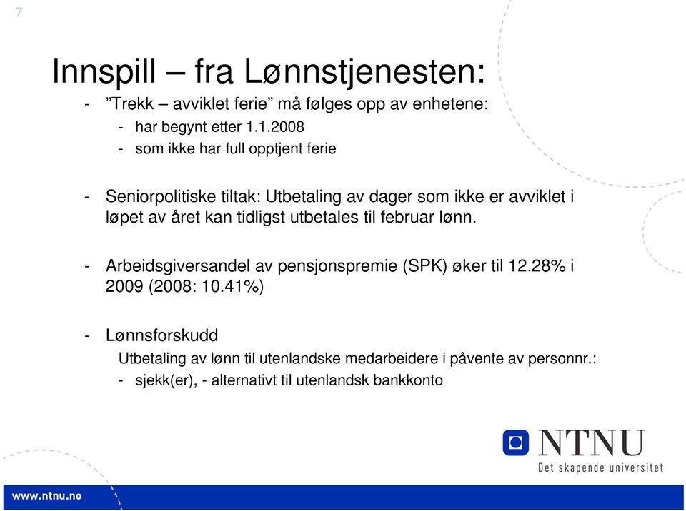 året kan tidligst utbetales til februar lønn. - Arbeidsgiversandel av pensjonspremie (SPK) øker til 12.