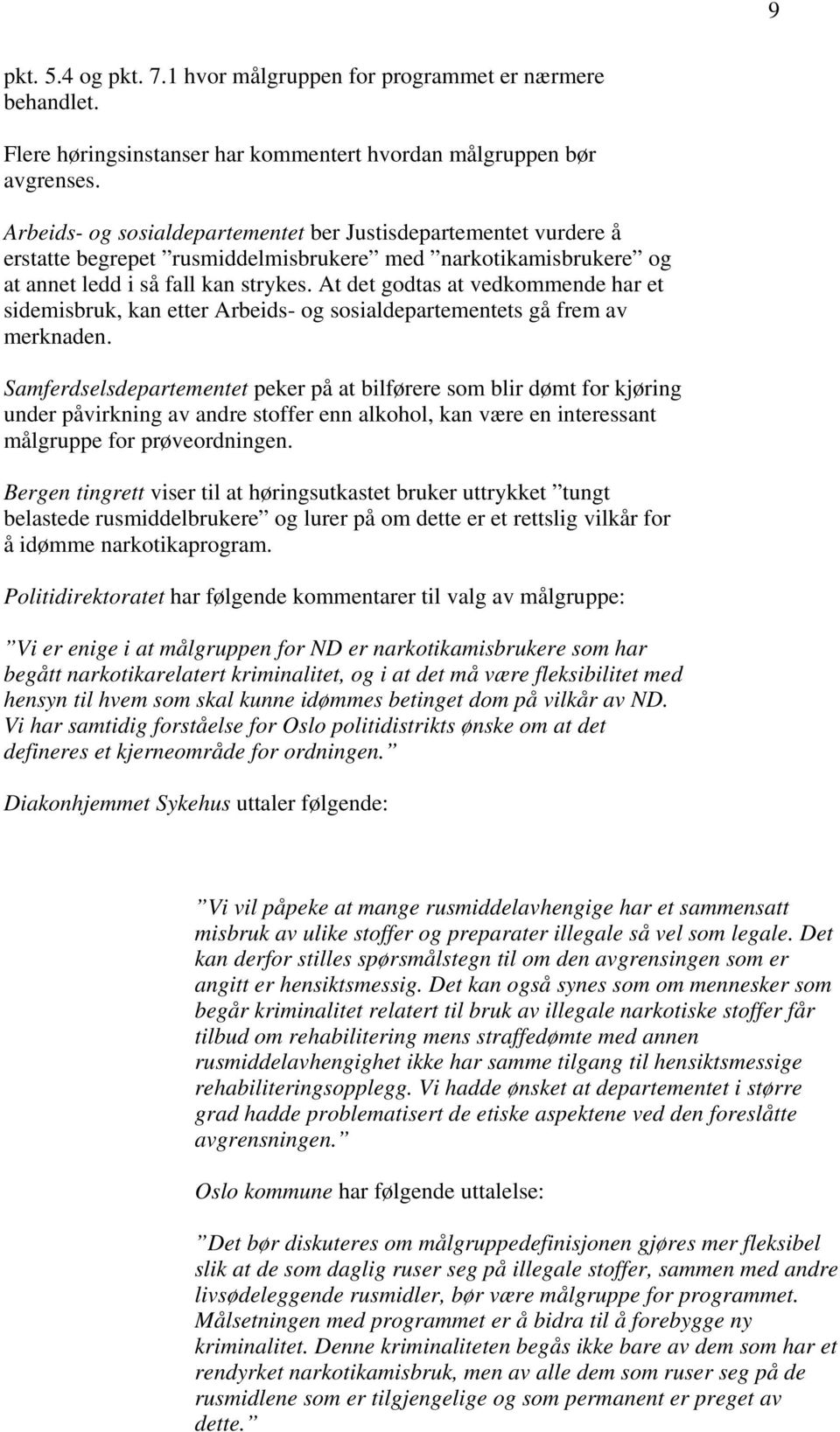 At det godtas at vedkommende har et sidemisbruk, kan etter Arbeids- og sosialdepartementets gå frem av merknaden.