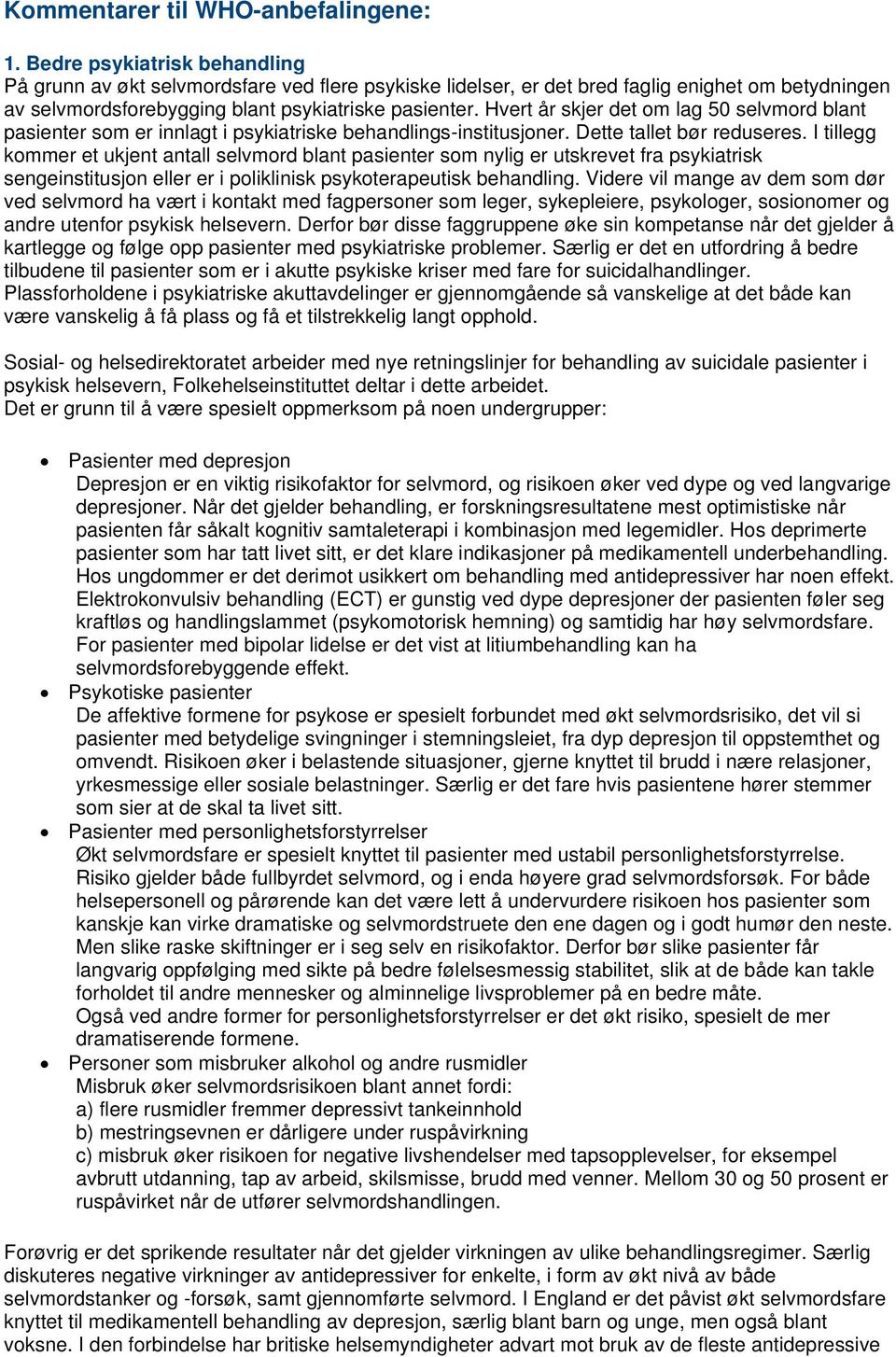 Hvert år skjer det om lag 50 selvmord blant pasienter som er innlagt i psykiatriske behandlings-institusjoner. Dette tallet bør reduseres.