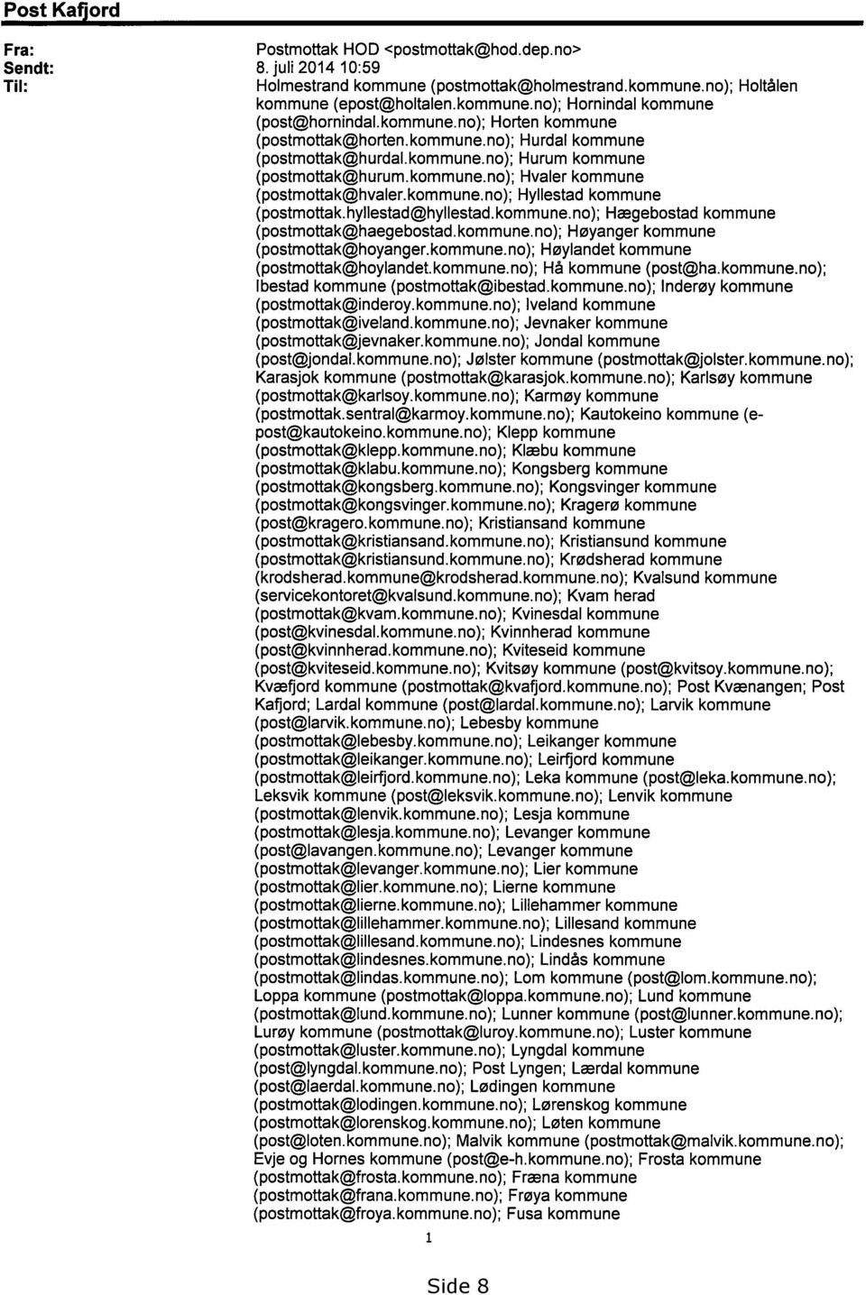 hyllestad@hyllestad.kommune.no); Hægebostad kommune (postmottak@haegebostad.kommune.no); Høyanger kommune (postmottak@hoyanger.kommune.no); Høylandet kommune (postmottak@hoylandet.kommune.no); Hå kommune (post@ha.