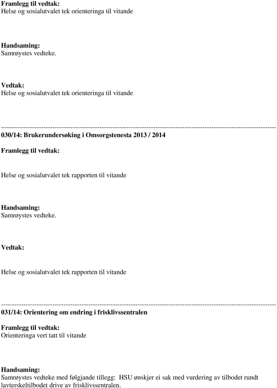 Brukerundersøking i Omsorgstenesta 2013 / 2014 Framlegg til vedtak: Helse og sosialutvalet tek rapporten til vitande Handsaming: Samrøystes vedteke.