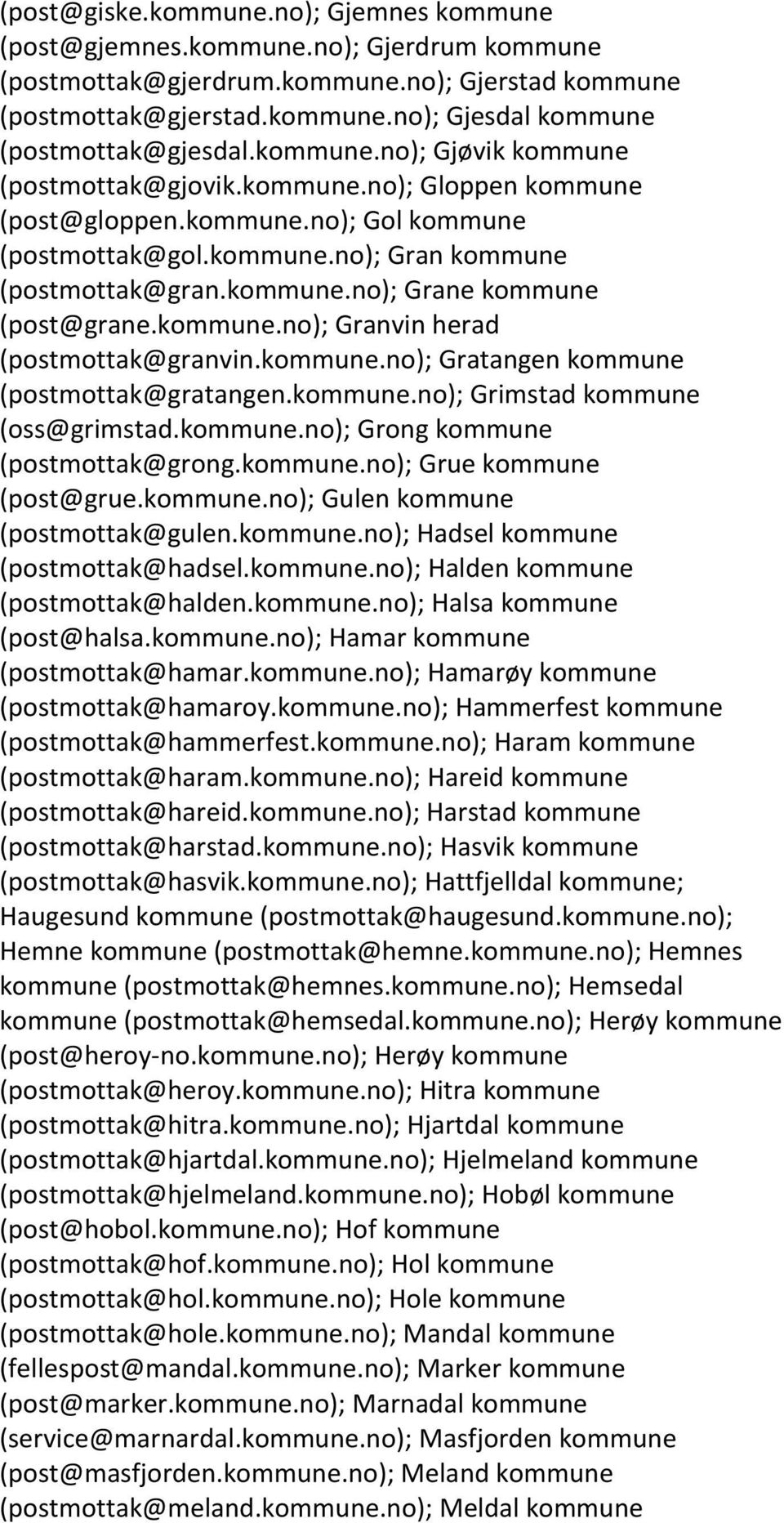 kommune.no); Granvin herad (postmottak@granvin.kommune.no); Gratangen kommune (postmottak@gratangen.kommune.no); Grimstad kommune (oss@grimstad.kommune.no); Grong kommune (postmottak@grong.kommune.no); Grue kommune (post@grue.