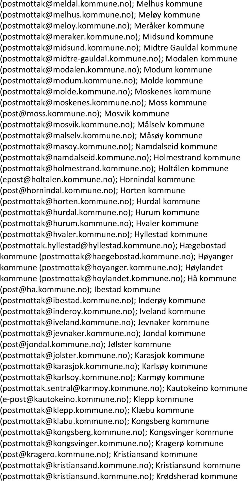 kommune.no); Moskenes kommune (postmottak@moskenes.kommune.no); Moss kommune (post@moss.kommune.no); Mosvik kommune (postmottak@mosvik.kommune.no); Målselv kommune (postmottak@malselv.kommune.no); Måsøy kommune (postmottak@masoy.