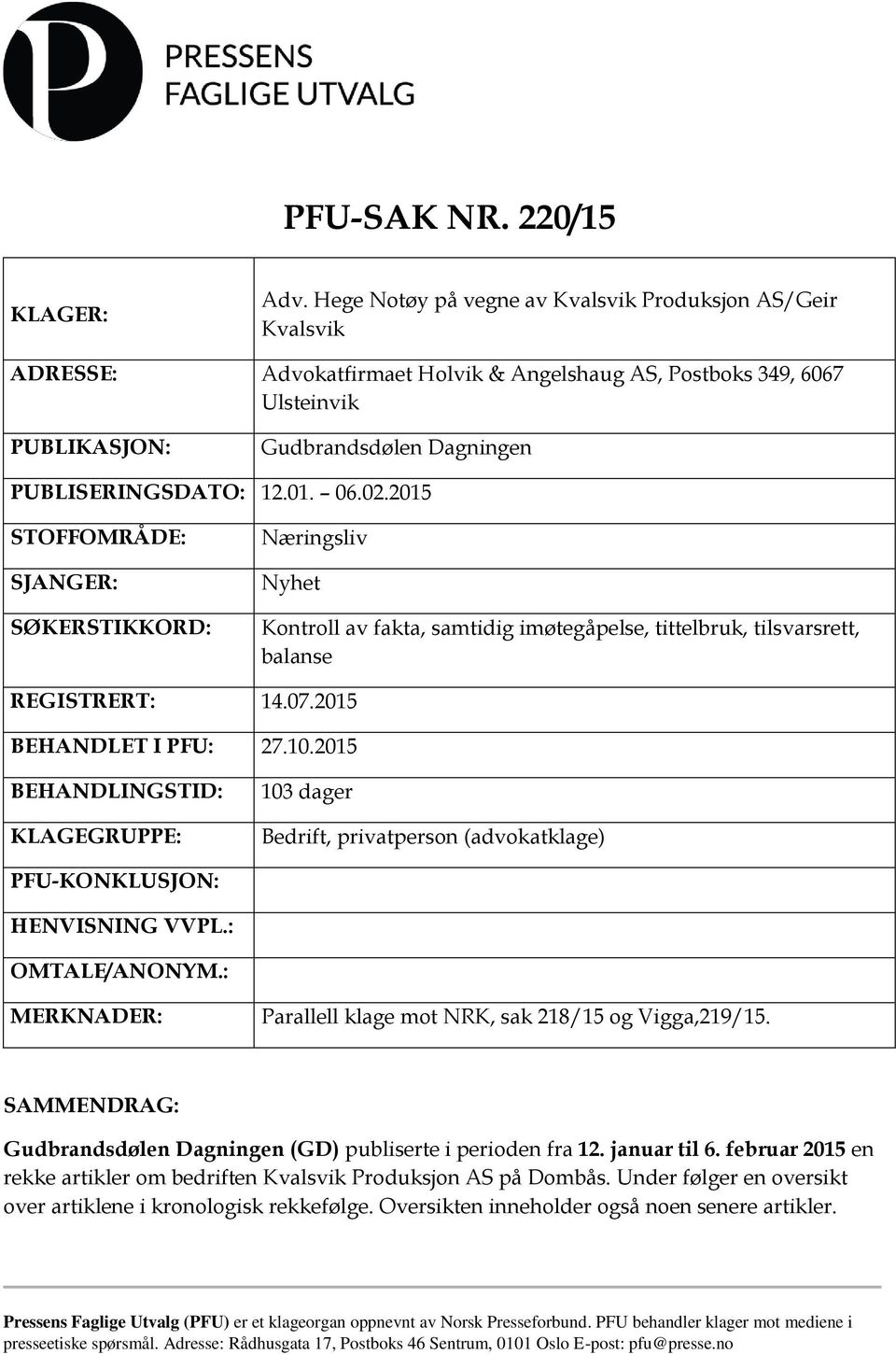 06.02.2015 STOFFOMRÅDE: SJANGER: SØKERSTIKKORD: Næringsliv Nyhet Kontroll av fakta, samtidig imøtegåpelse, tittelbruk, tilsvarsrett, balanse REGISTRERT: 14.07.2015 BEHANDLET I PFU: 27.10.