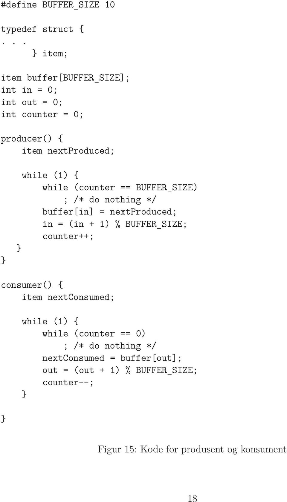 { while (counter == BUFFER_SIZE) ; /* do nothing */ buffer[in] = nextproduced; in = (in + 1) % BUFFER_SIZE; counter++;