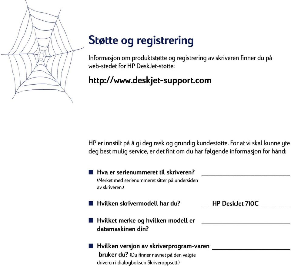 For at vi skal kunne yte deg best mulig service, er det fint om du har følgende informasjon for hånd: Hva er serienummeret til skriveren?