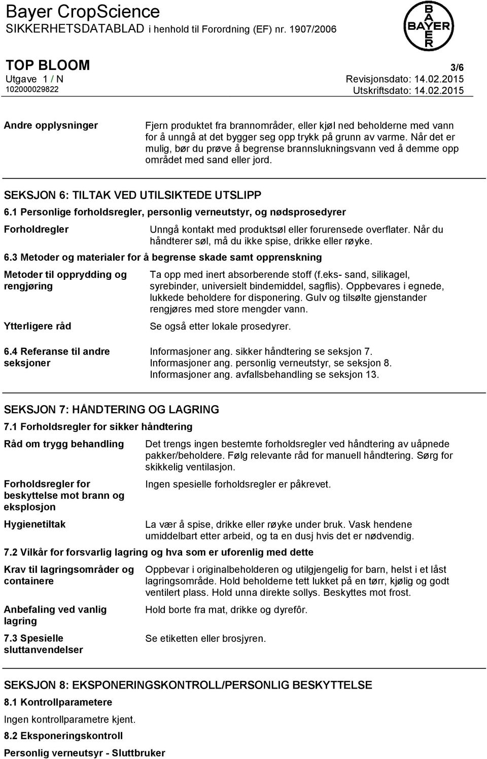 1 Personlige forholdsregler, personlig verneutstyr, og nødsprosedyrer Forholdregler Unngå kontakt med produktsøl eller forurensede overflater.